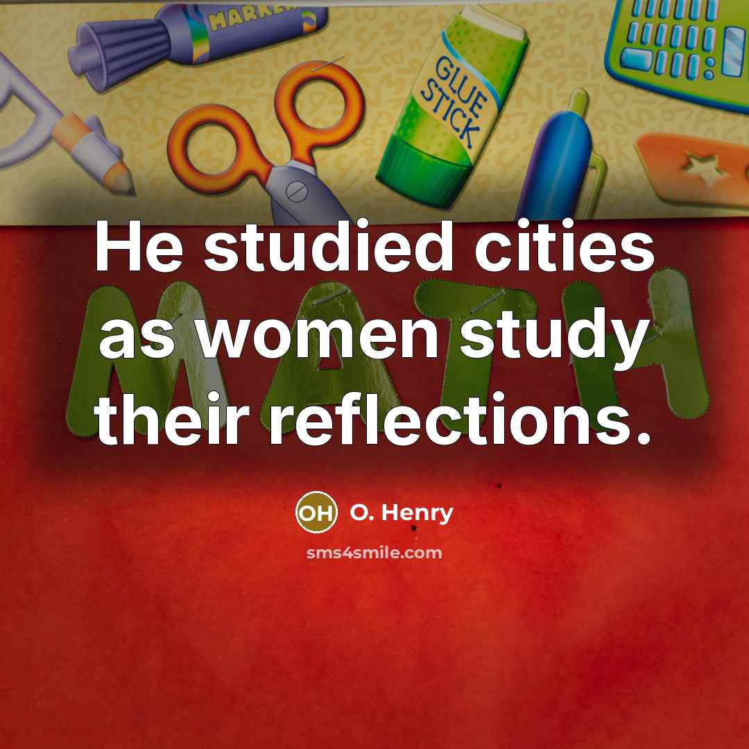 “He studied cities as women study their reflections.…” quote by O. Henry