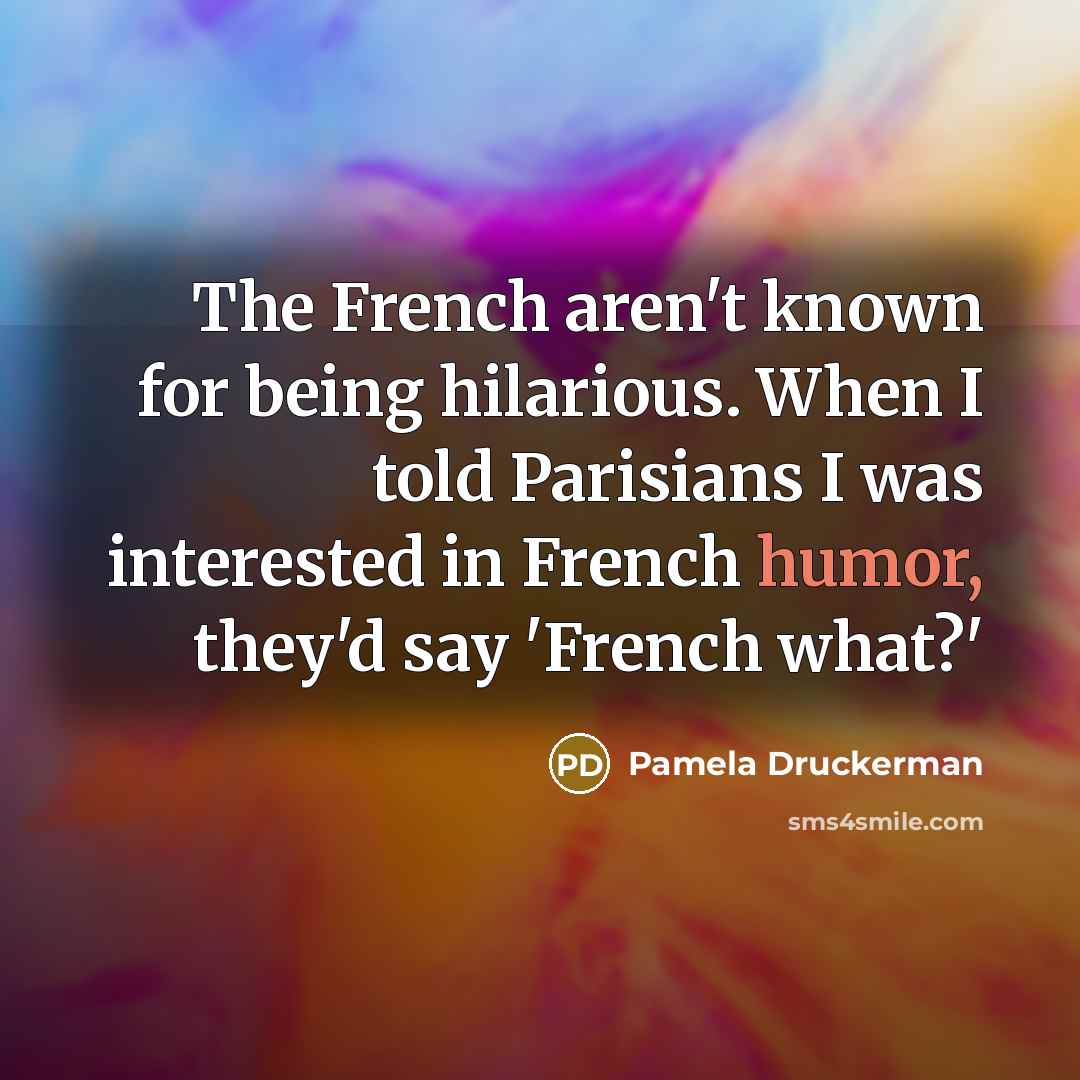 “The French aren't known for being hilarious. When I told…” quote by Pamela Druckerman