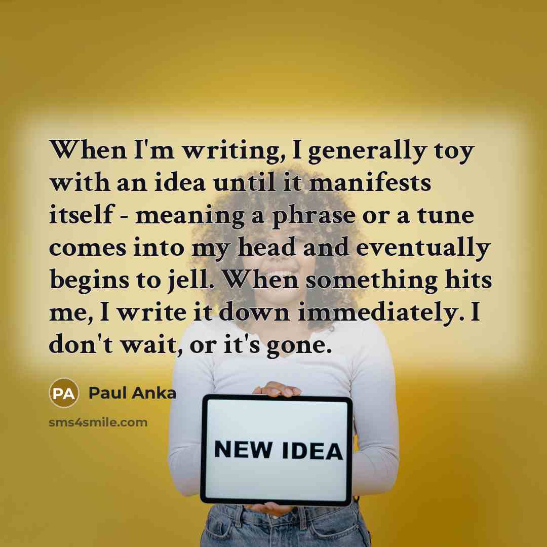 “When I'm writing, I generally toy with an idea until…” quote by Paul Anka