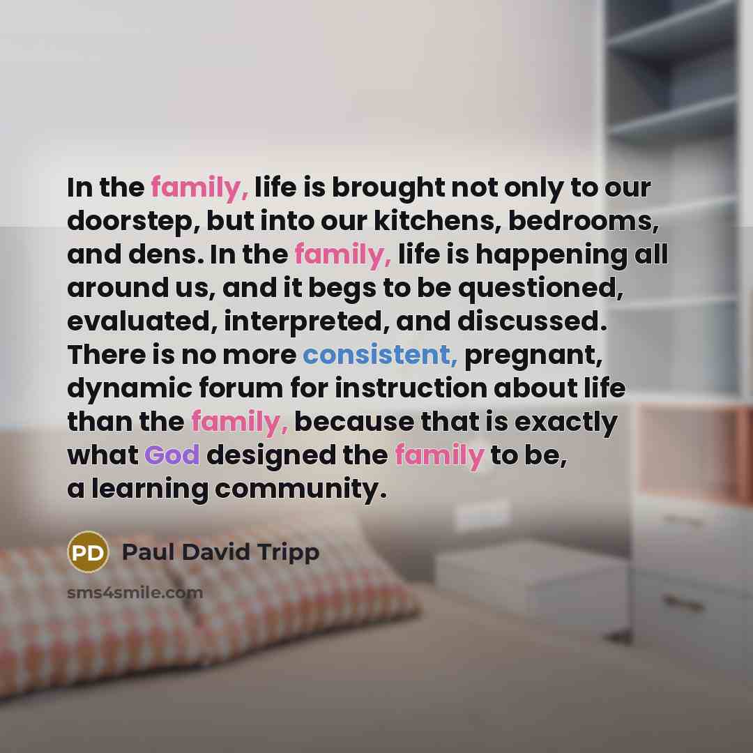 “In the family, life is brought not only to our…” quote by Paul David Tripp