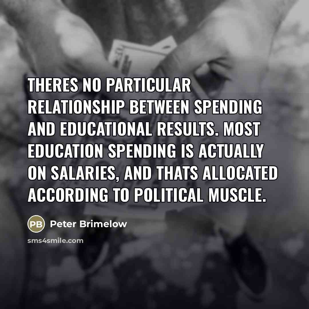 “Theres no particular relationship between spending and educational results. Most…” quote by Peter Brimelow