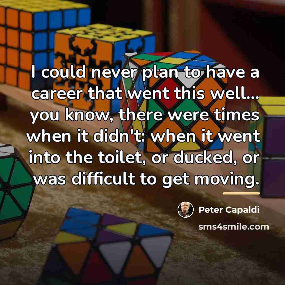 “I could never plan to have a career that went…” quote by Peter Capaldi