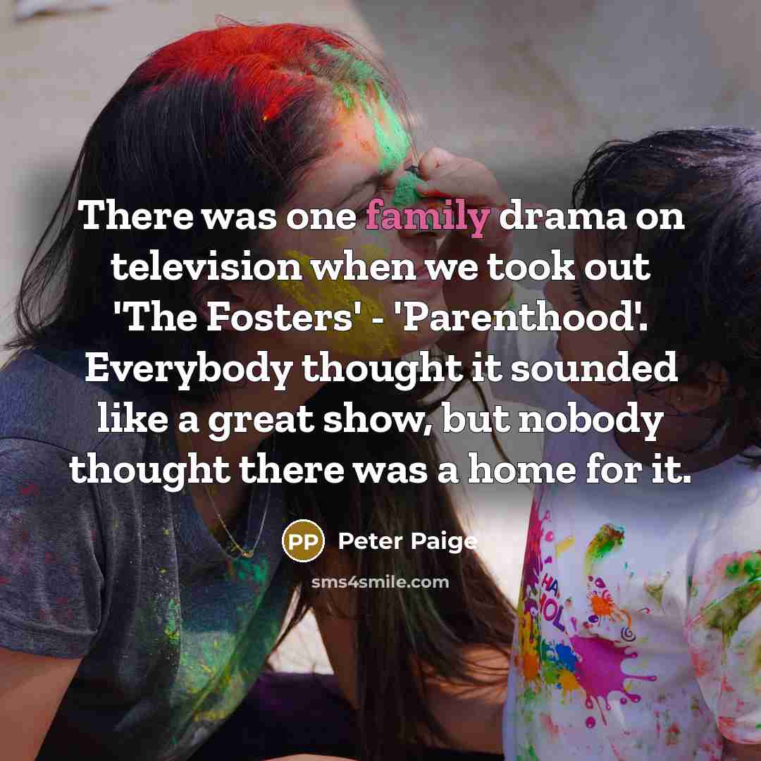 “There was one family drama on television when we took…” quote by Peter Paige