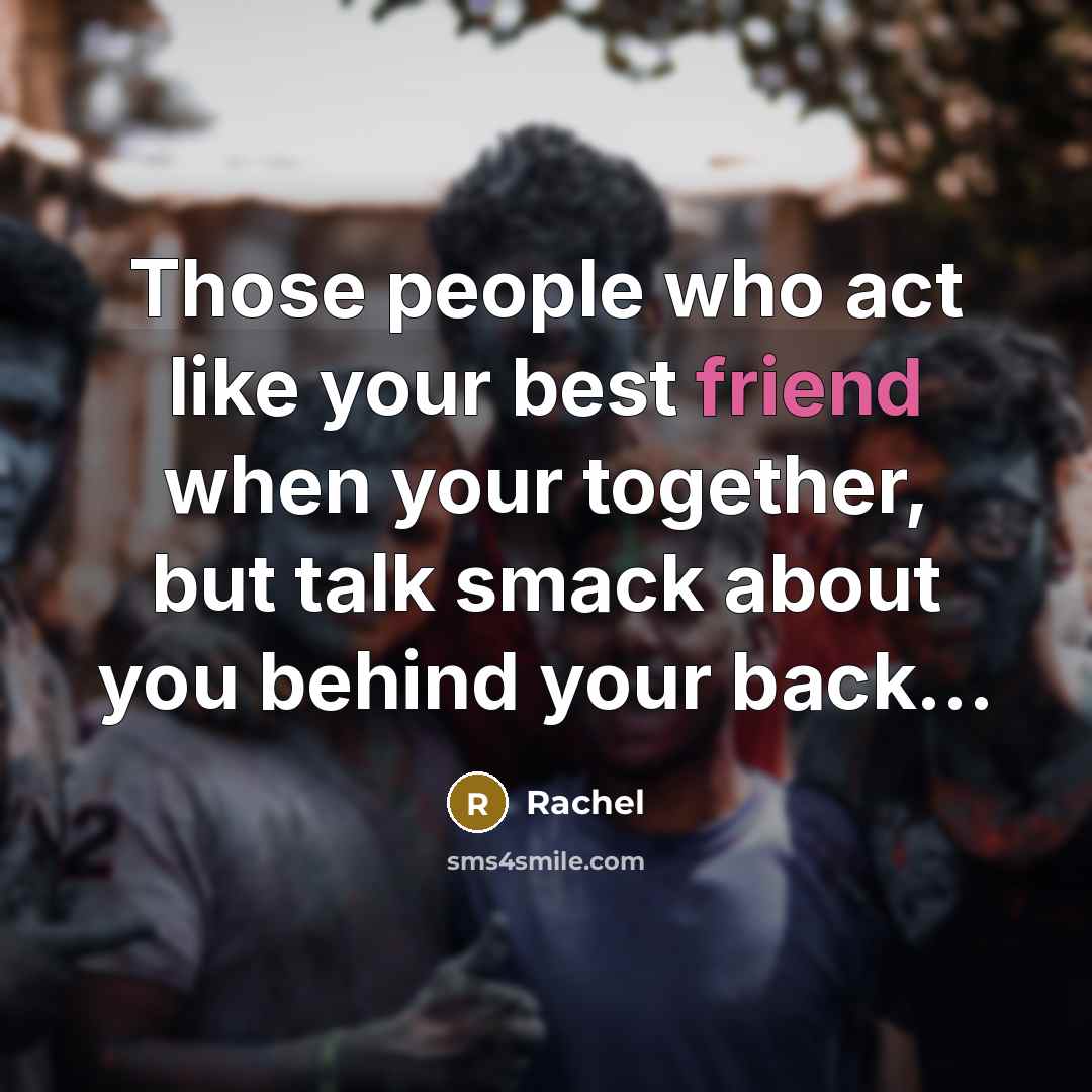 “Those people who act like your best friend when your…” quote by Rachel