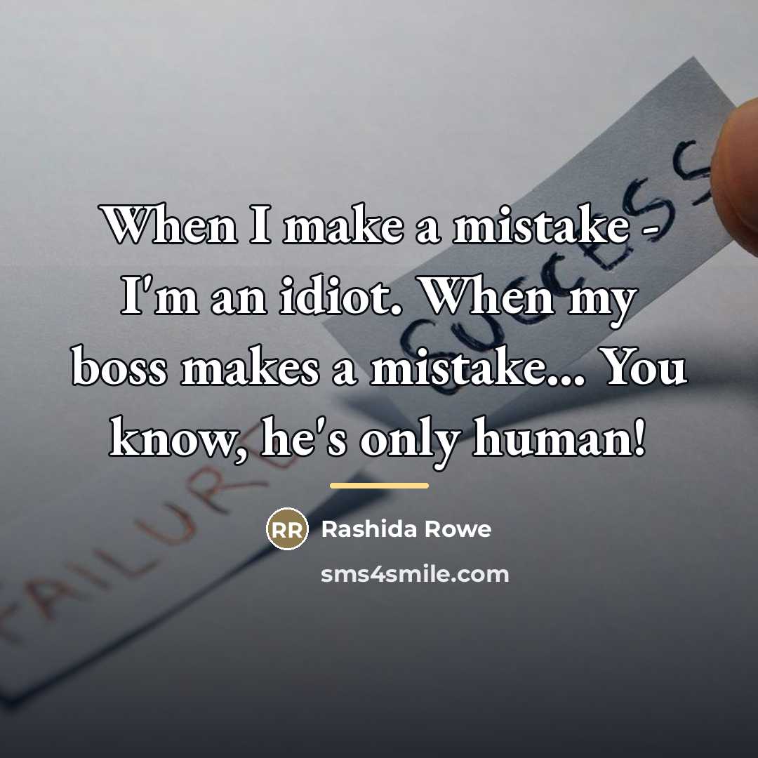 “When I make a mistake - I'm an idiot. When…” quote by Rashida Rowe