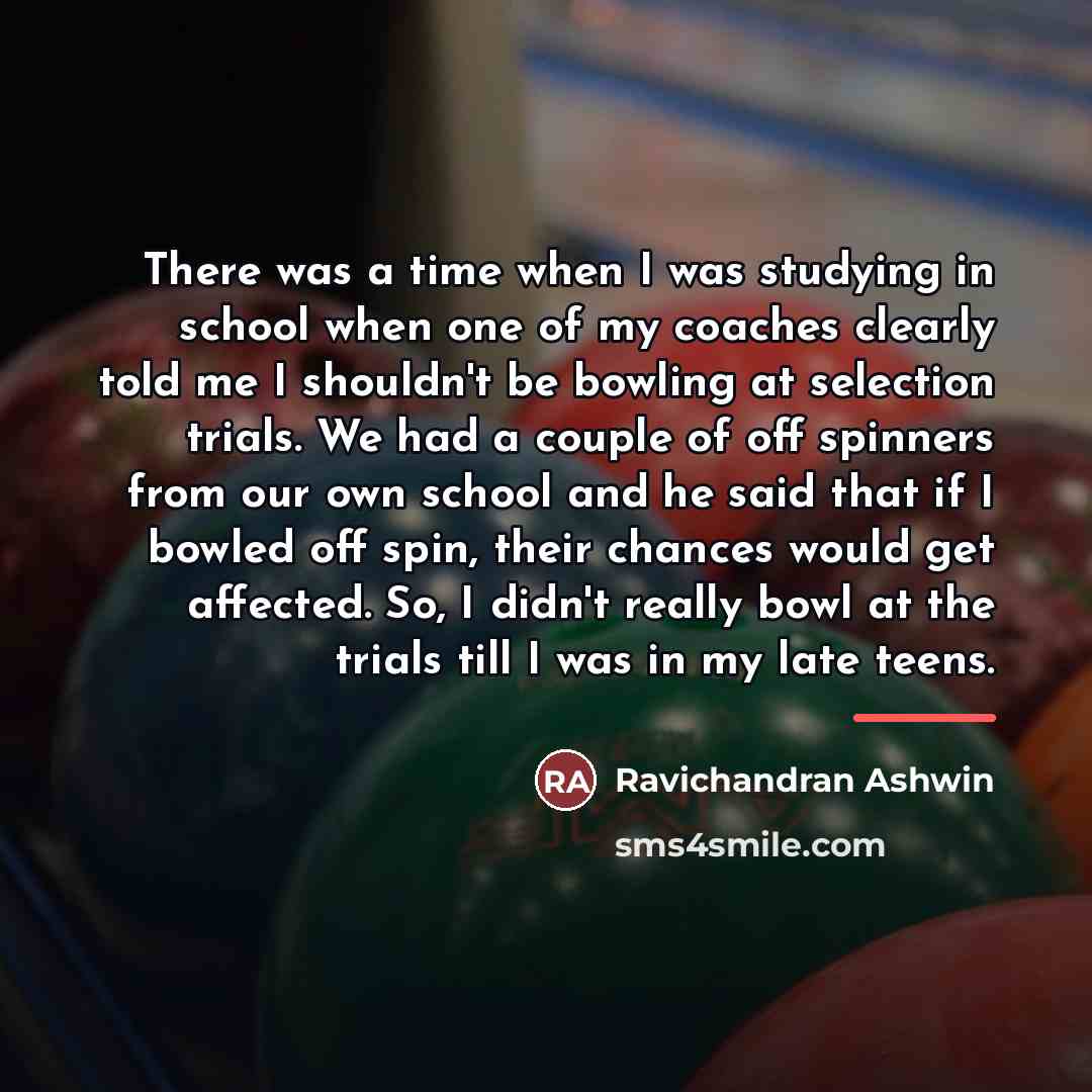 “There was a time when I was studying in school…” quote by Ravichandran Ashwin