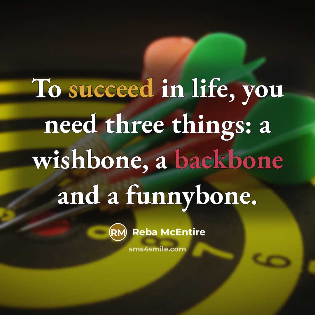 “To succeed in life, you need three things: a wishbone,…” quote by Reba McEntire