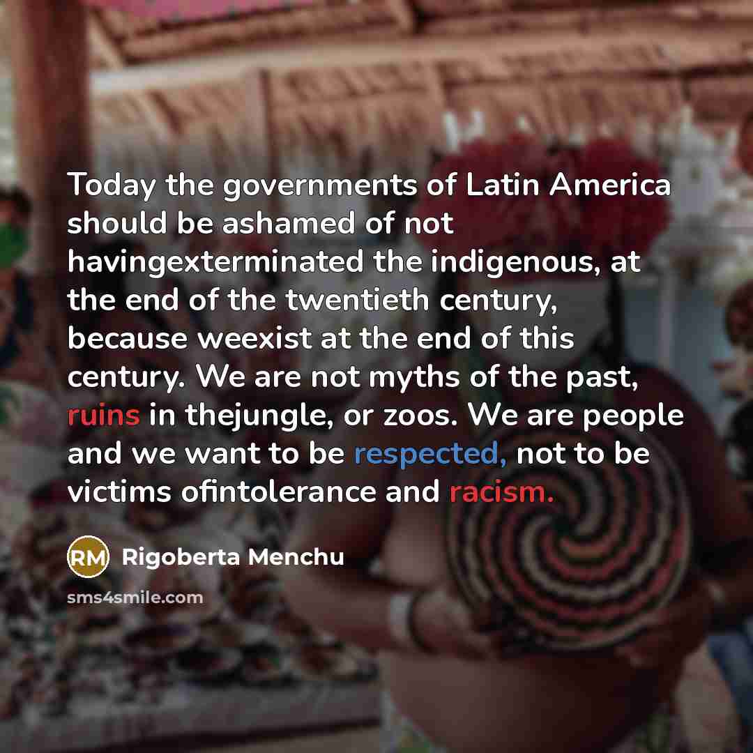 “Today the governments of Latin America should be ashamed of…” quote by Rigoberta Menchu