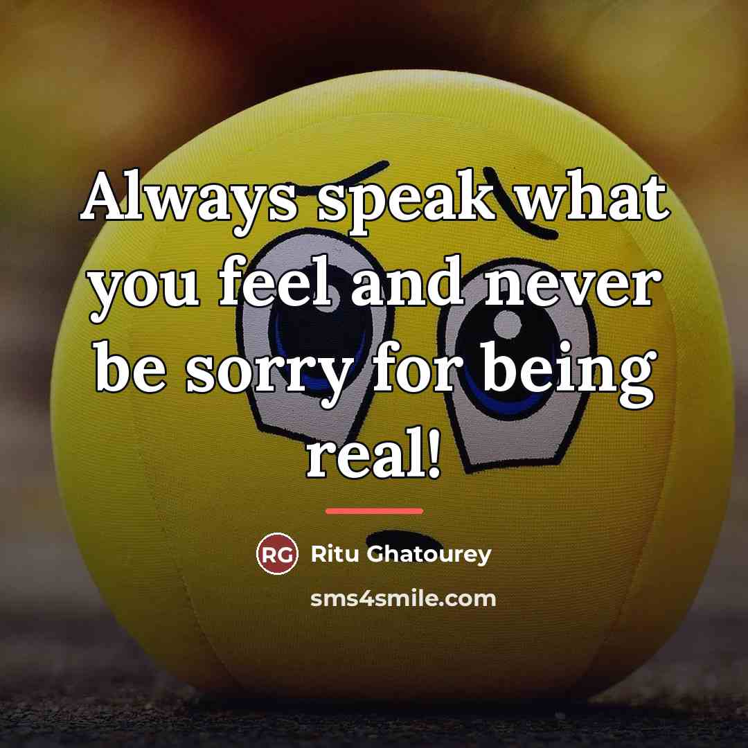“Always speak what you feel and never be sorry for…” quote by Ritu Ghatourey