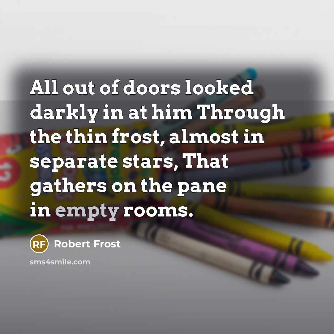 “All out of doors looked darkly in at him Through…” quote by Robert Frost