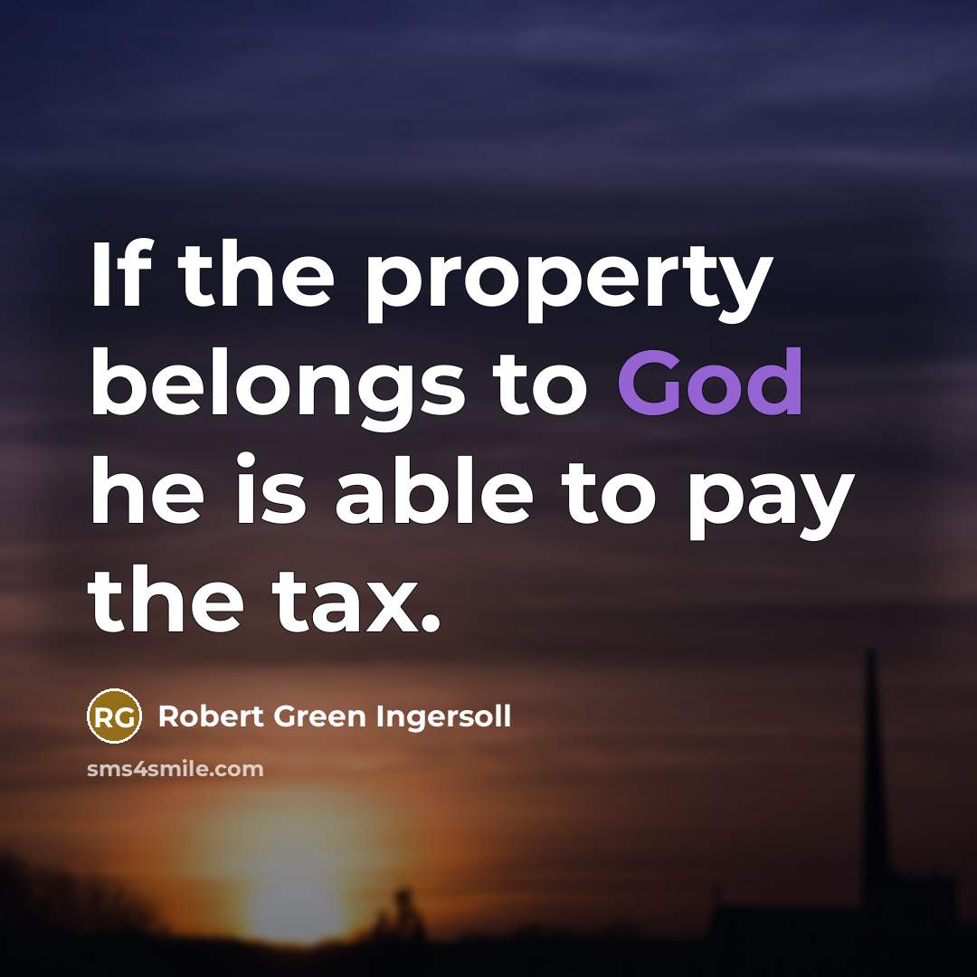 “If the property belongs to God he is able to…” quote by Robert Green Ingersoll