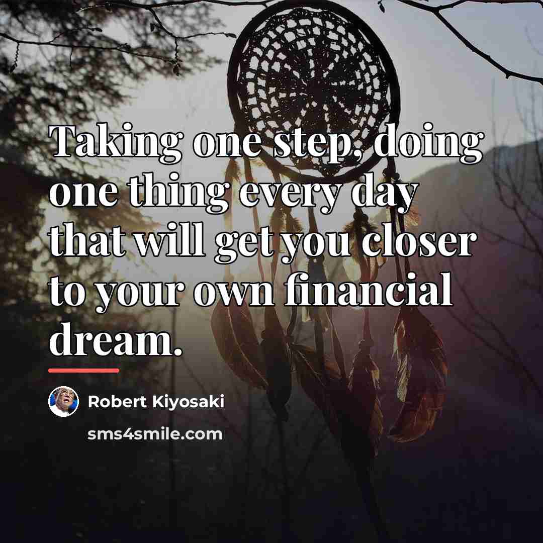 “Taking one step, doing one thing every day that will…” quote by Robert Kiyosaki