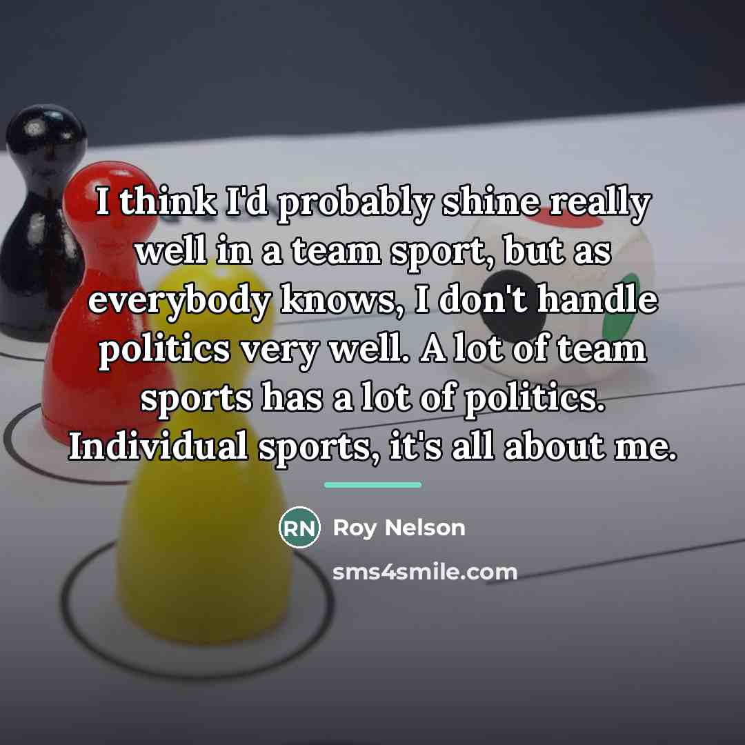 “I think I'd probably shine really well in a team…” quote by Roy Nelson