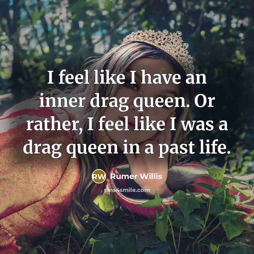 “I feel like I have an inner drag queen. Or…” quote by Rumer Willis