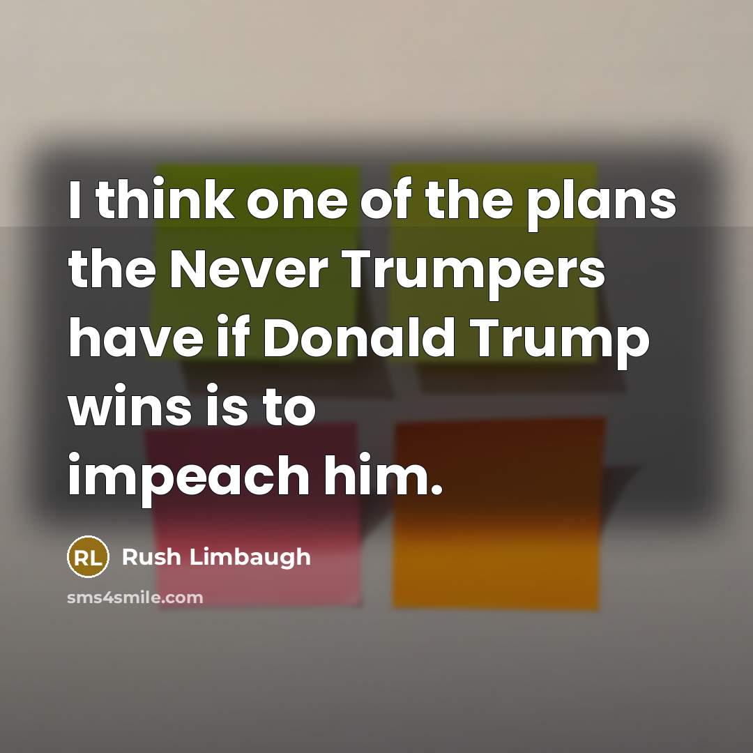 “I think one of the plans the Never Trumpers have…” quote by Rush Limbaugh