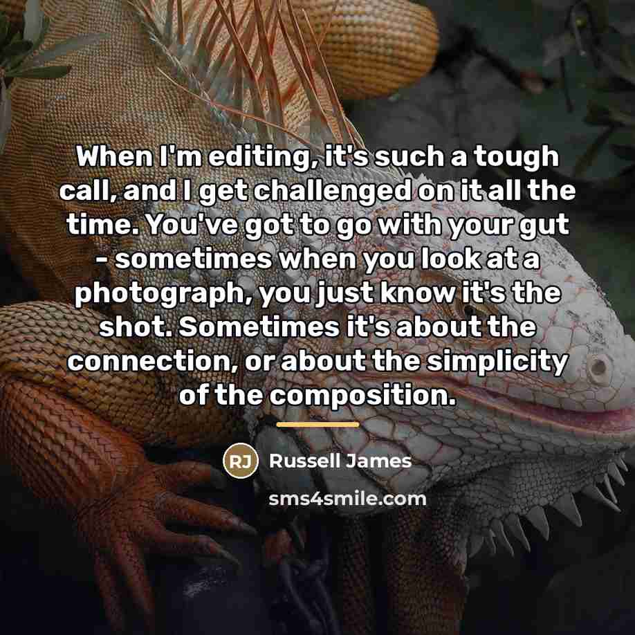 “When I'm editing, it's such a tough call, and I…” quote by Russell James