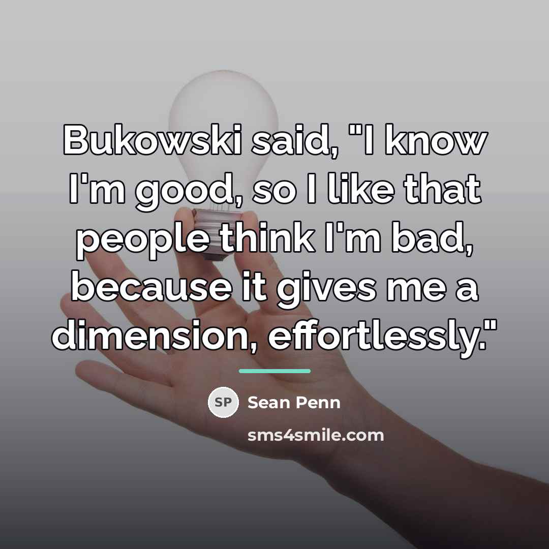 “Bukowski said, "I know I'm good, so I like that…” quote by Sean Penn
