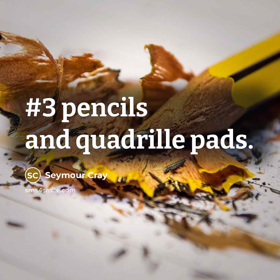 “#3 pencils and quadrille pads.…” quote by Seymour Cray
