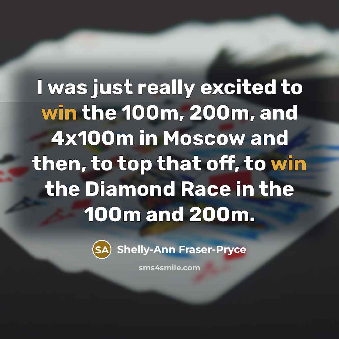 “I was just really excited to win the 100m, 200m,…” quote by Shelly-Ann Fraser-Pryce