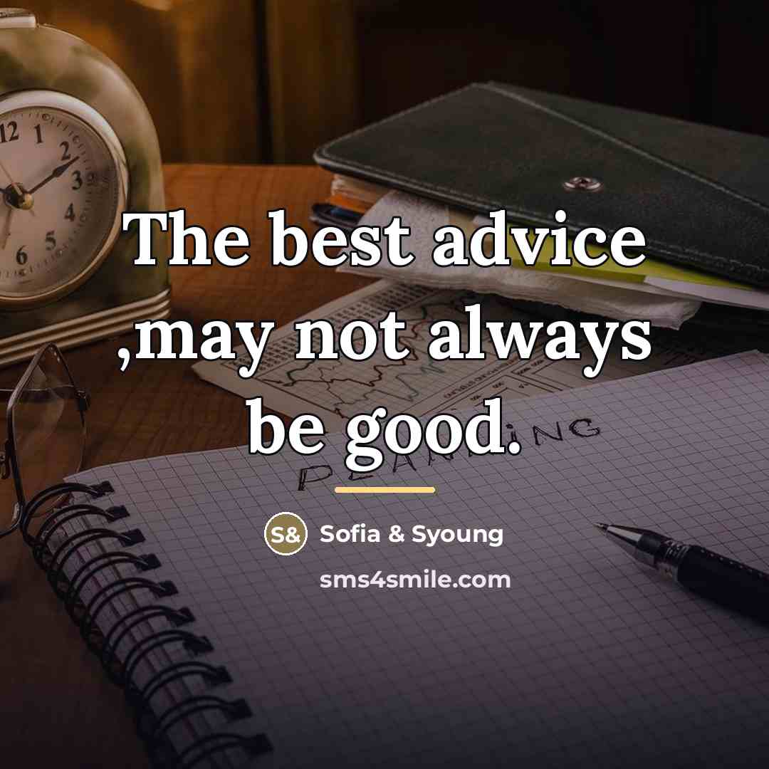 “The best advice ,may not always be good.…” quote by Sofia & Syoung