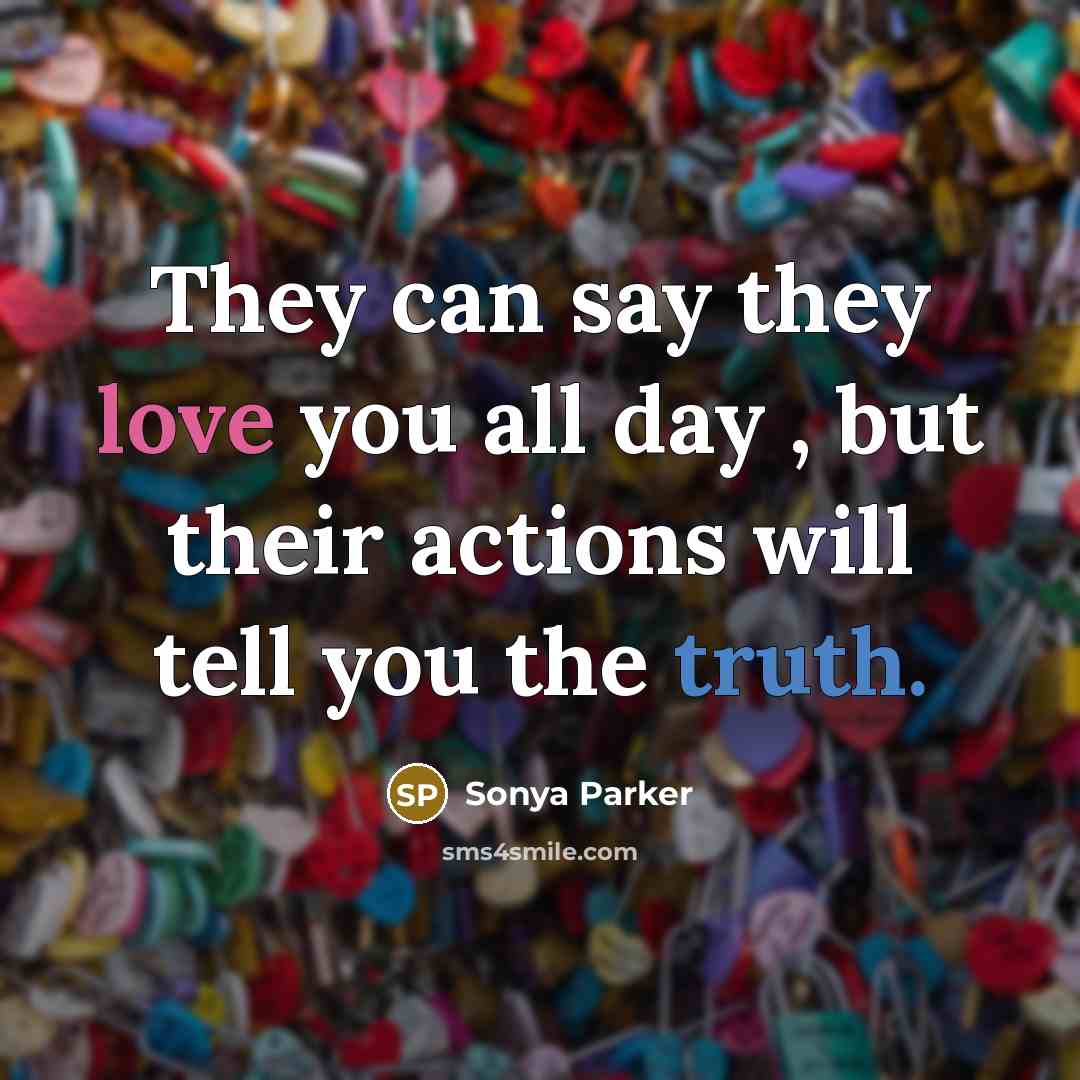 “They can say they love you all day , but…” quote by Sonya Parker