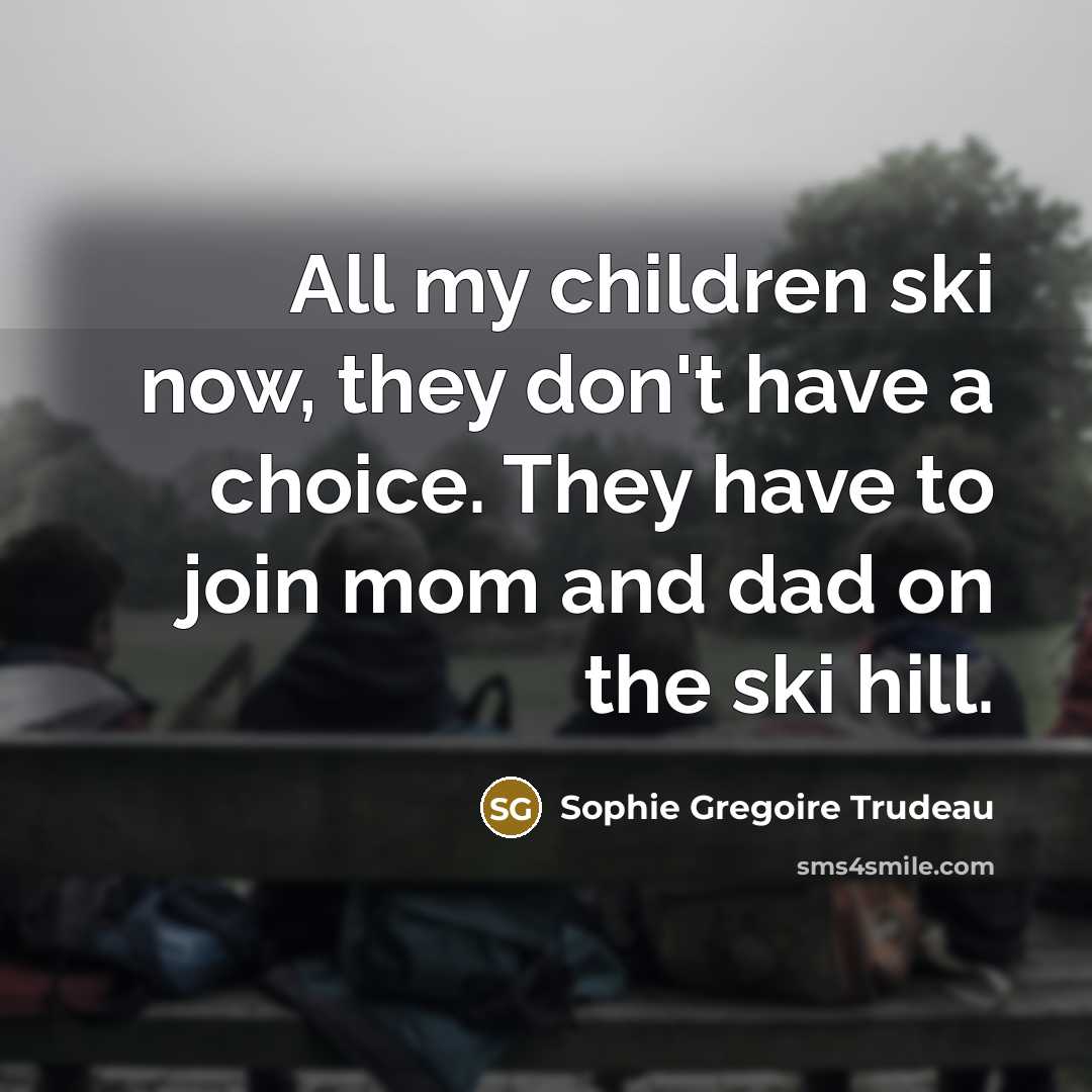 “All my children ski now, they don't have a choice.…” quote by Sophie Gregoire Trudeau