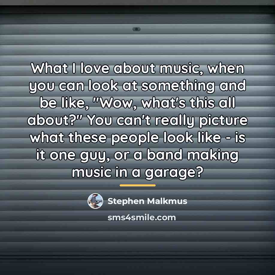 “What I love about music, when you can look at…” quote by Stephen Malkmus