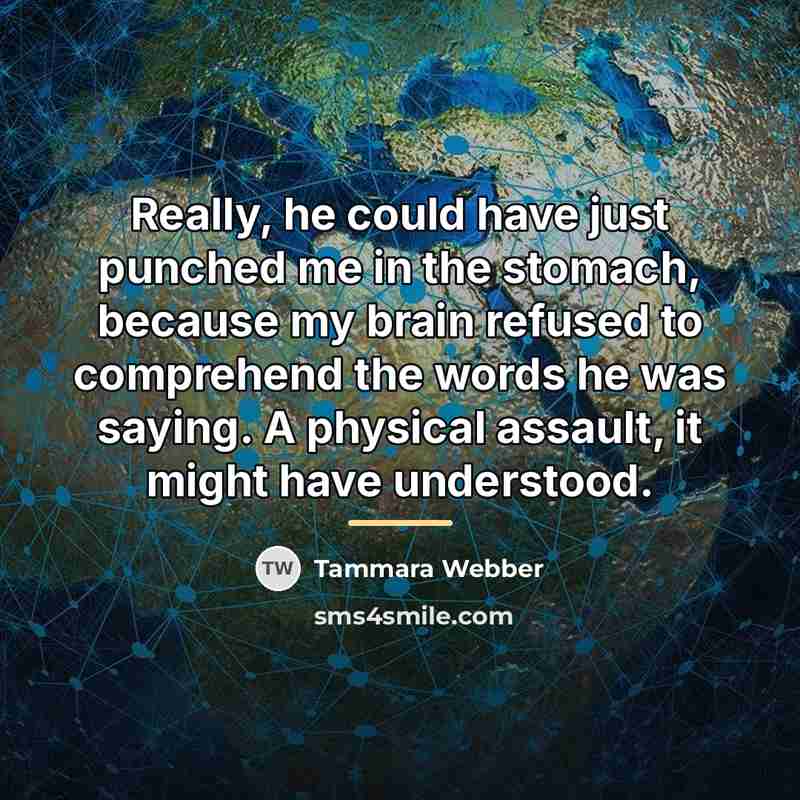 “Really, he could have just punched me in the stomach,…” quote by Tammara Webber