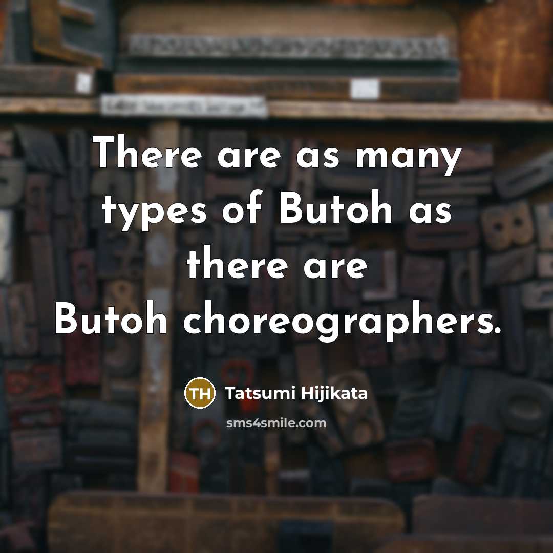 “There are as many types of Butoh as there are…” quote by Tatsumi Hijikata