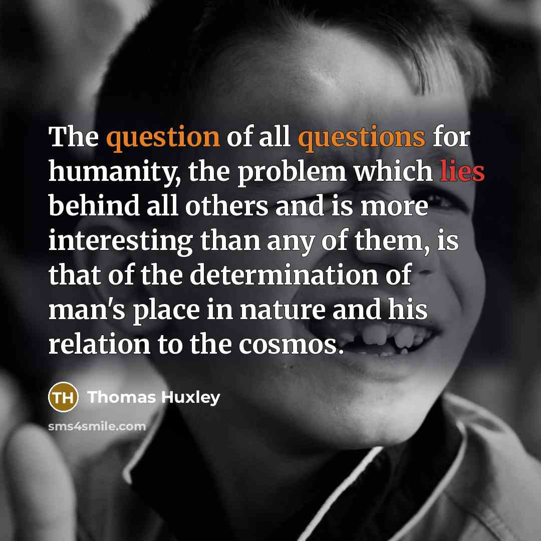 “The question of all questions for humanity, the problem which…” quote by Thomas Huxley