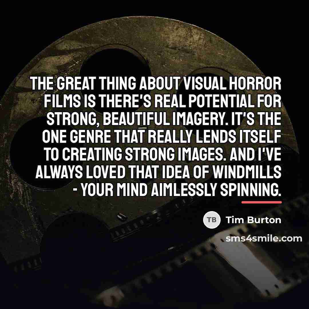 “The great thing about visual horror films is there's real…” quote by Tim Burton