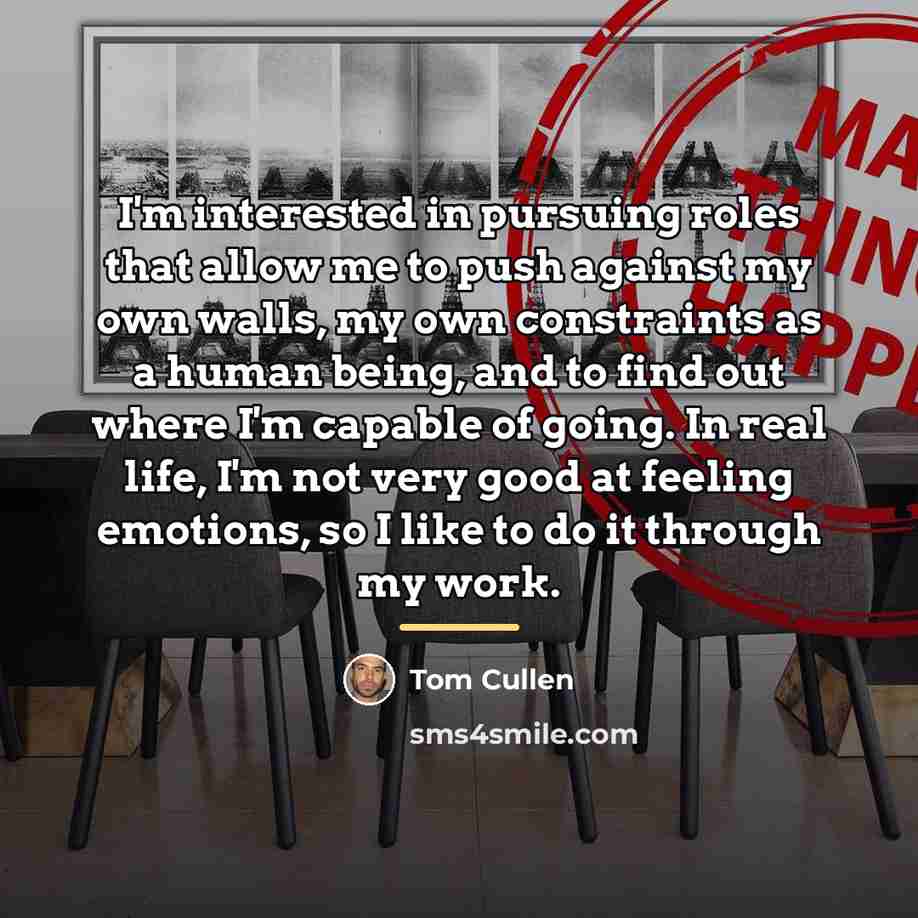 “I'm interested in pursuing roles that allow me to push…” quote by Tom Cullen