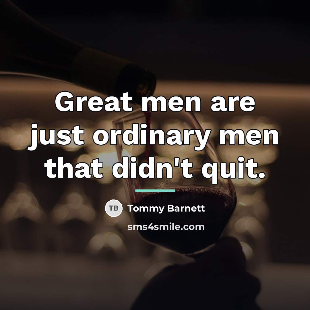“Great men are just ordinary men that didn't quit.…” quote by Tommy Barnett