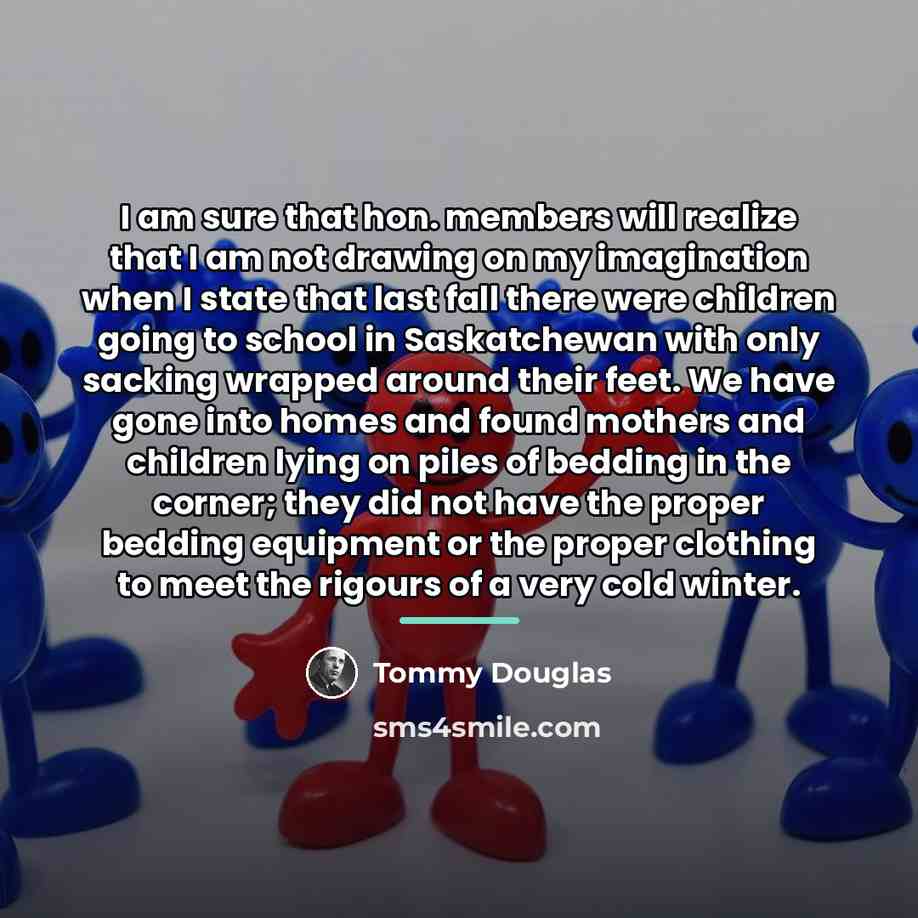 “I am sure that hon. members will realize that I…” quote by Tommy Douglas