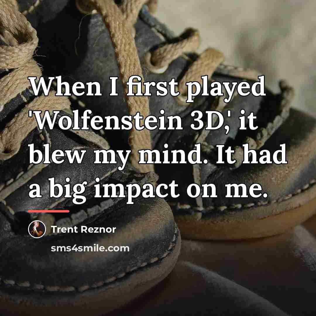 “When I first played 'Wolfenstein 3D,' it blew my mind.…” quote by Trent Reznor