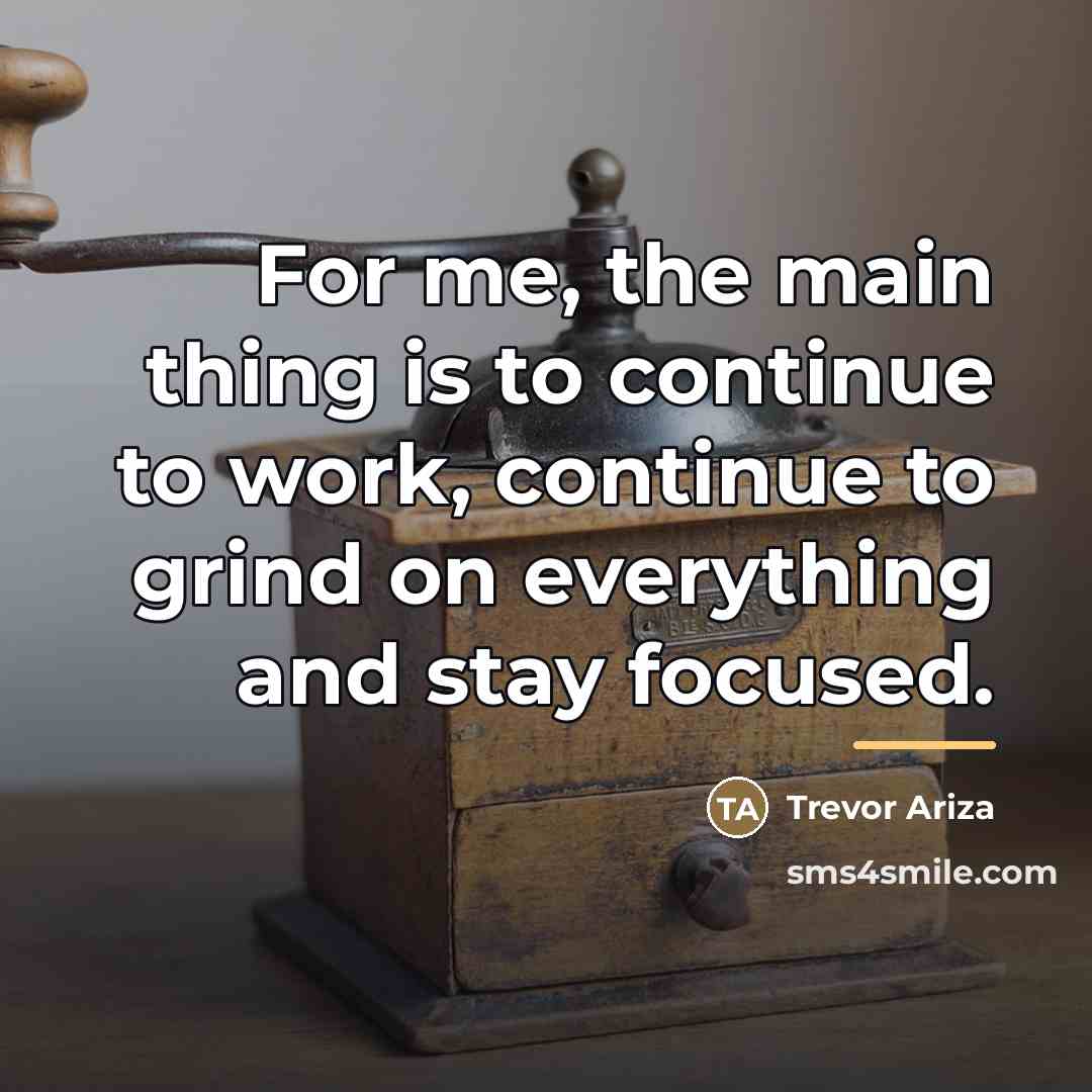 “For me, the main thing is to continue to work,…” quote by Trevor Ariza