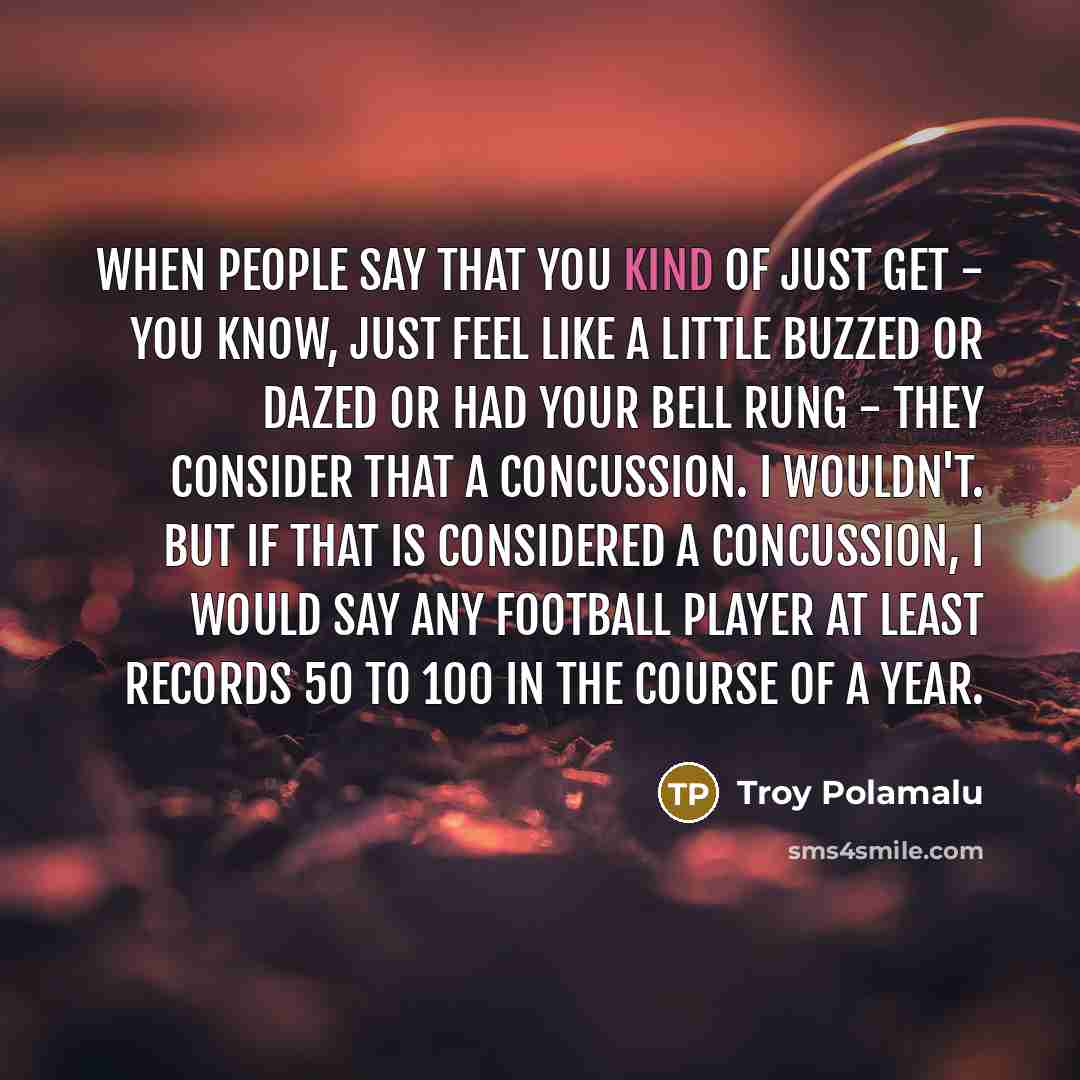 “When people say that you kind of just get -…” quote by Troy Polamalu