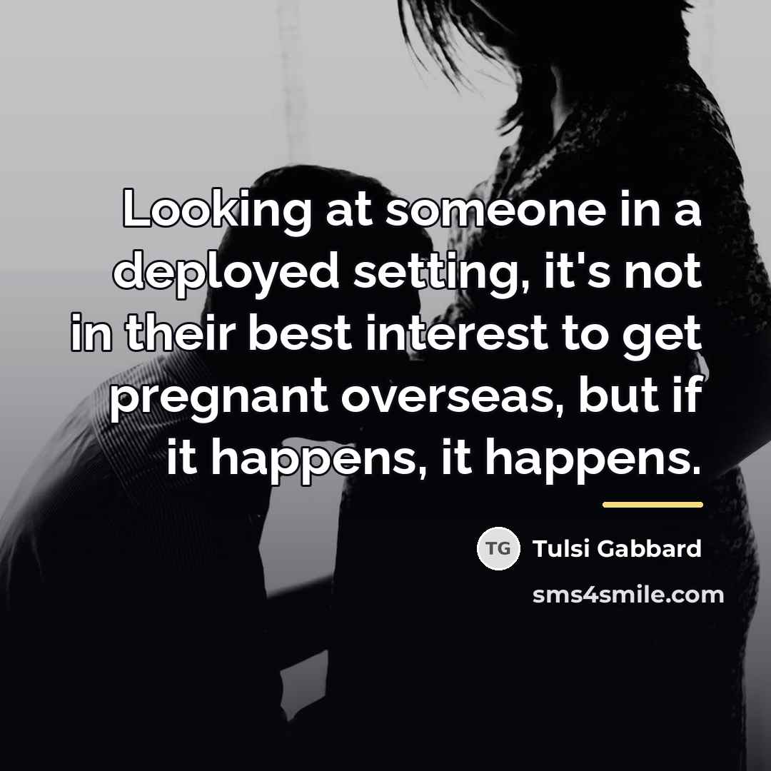 “Looking at someone in a deployed setting, it's not in…” quote by Tulsi Gabbard