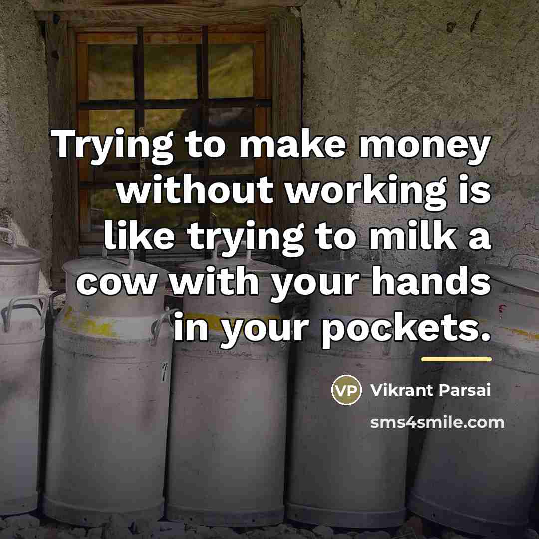 “Trying to make money without working is like trying to…” quote by Vikrant Parsai