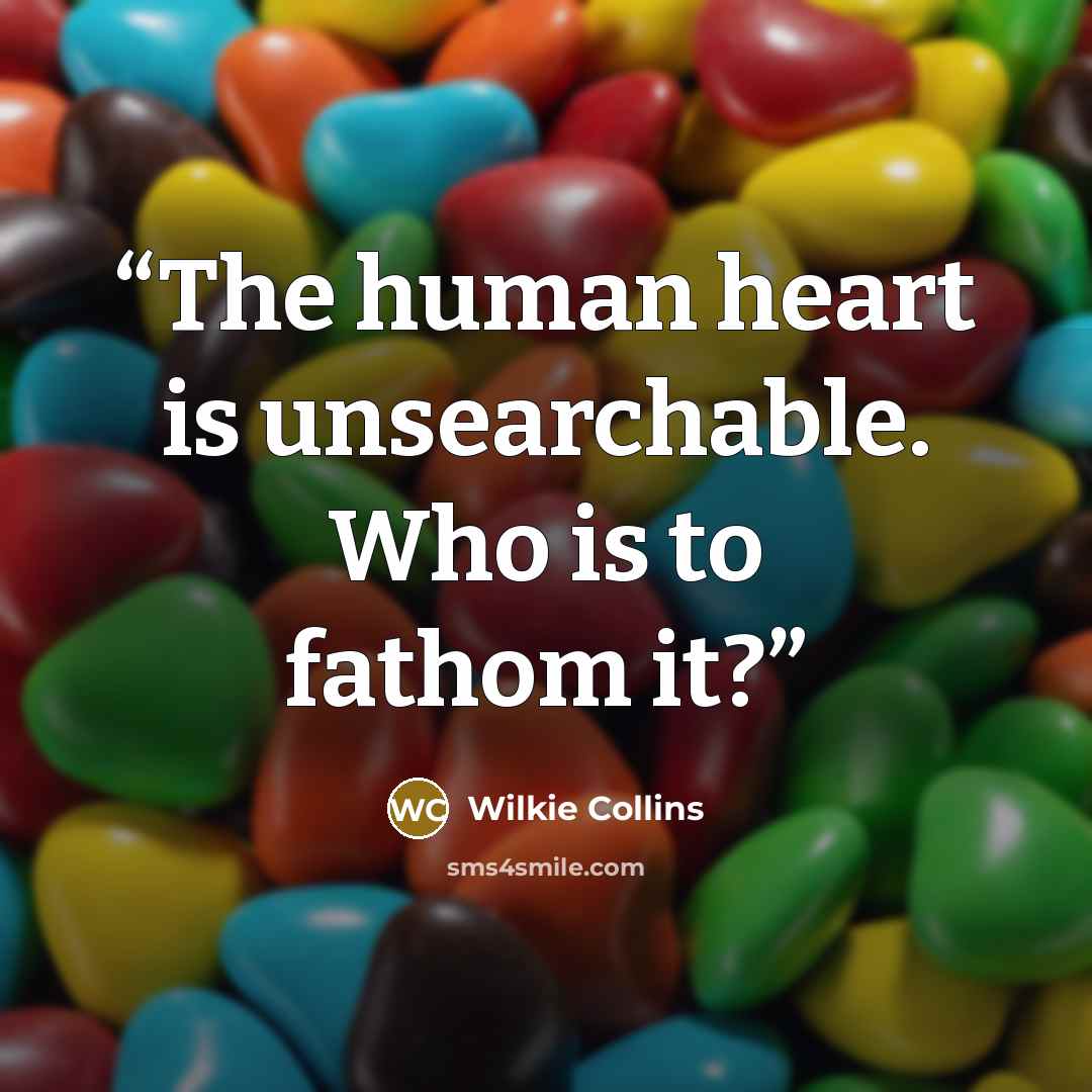 “The human heart is unsearchable. Who is to fathom it?” quote by Wilkie Collins
