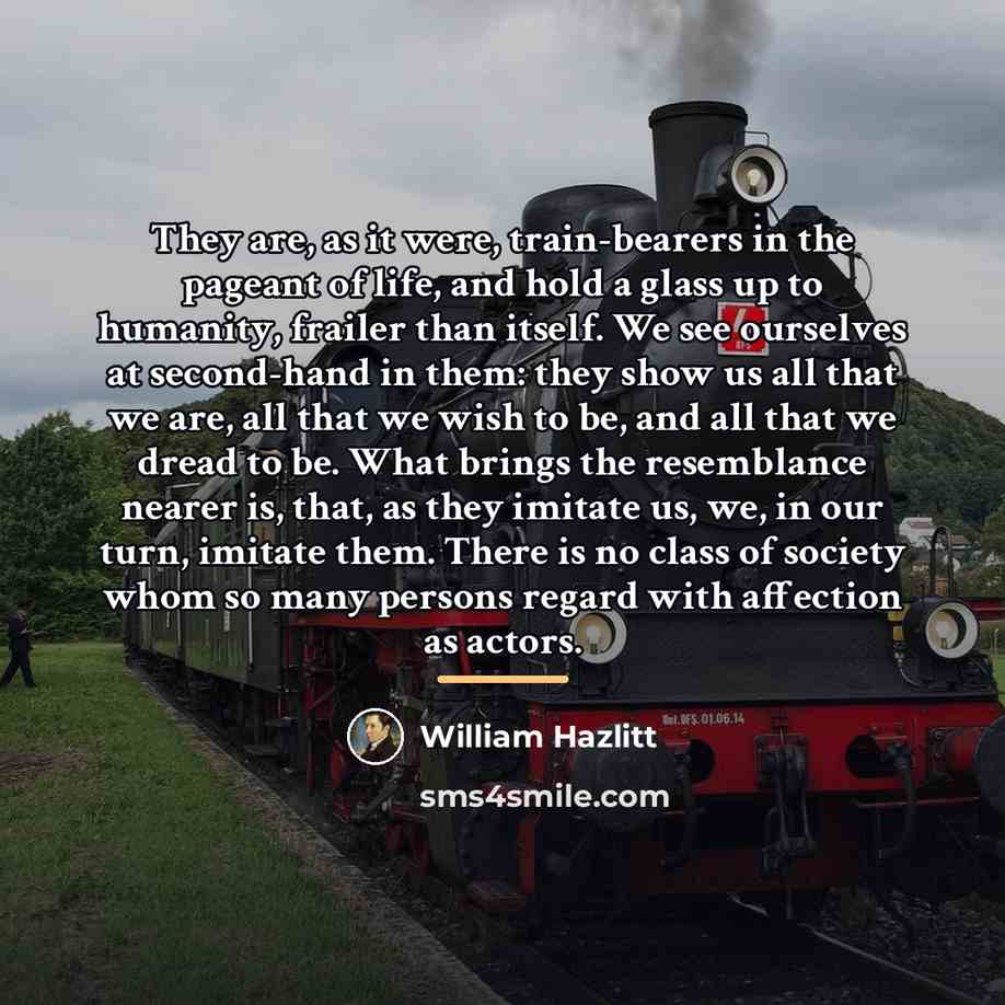 “They are, as it were, train-bearers in the pageant of…” quote by William Hazlitt