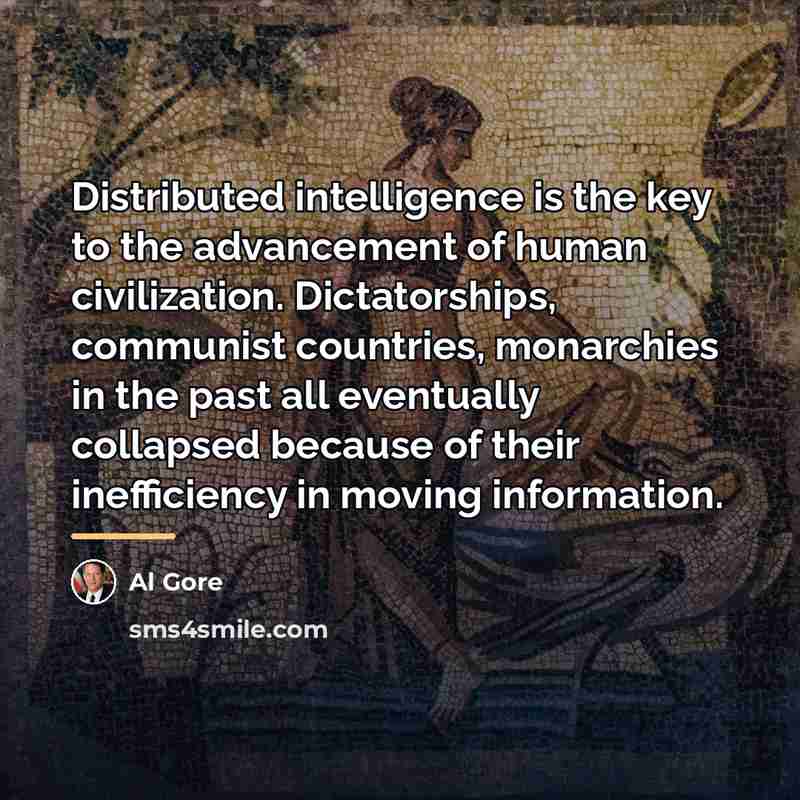 “Distributed intelligence is the key to the advancement of human…” quote by Al Gore
