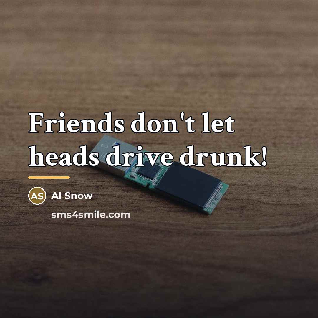 “Friends don't let heads drive drunk!…” quote by Al Snow