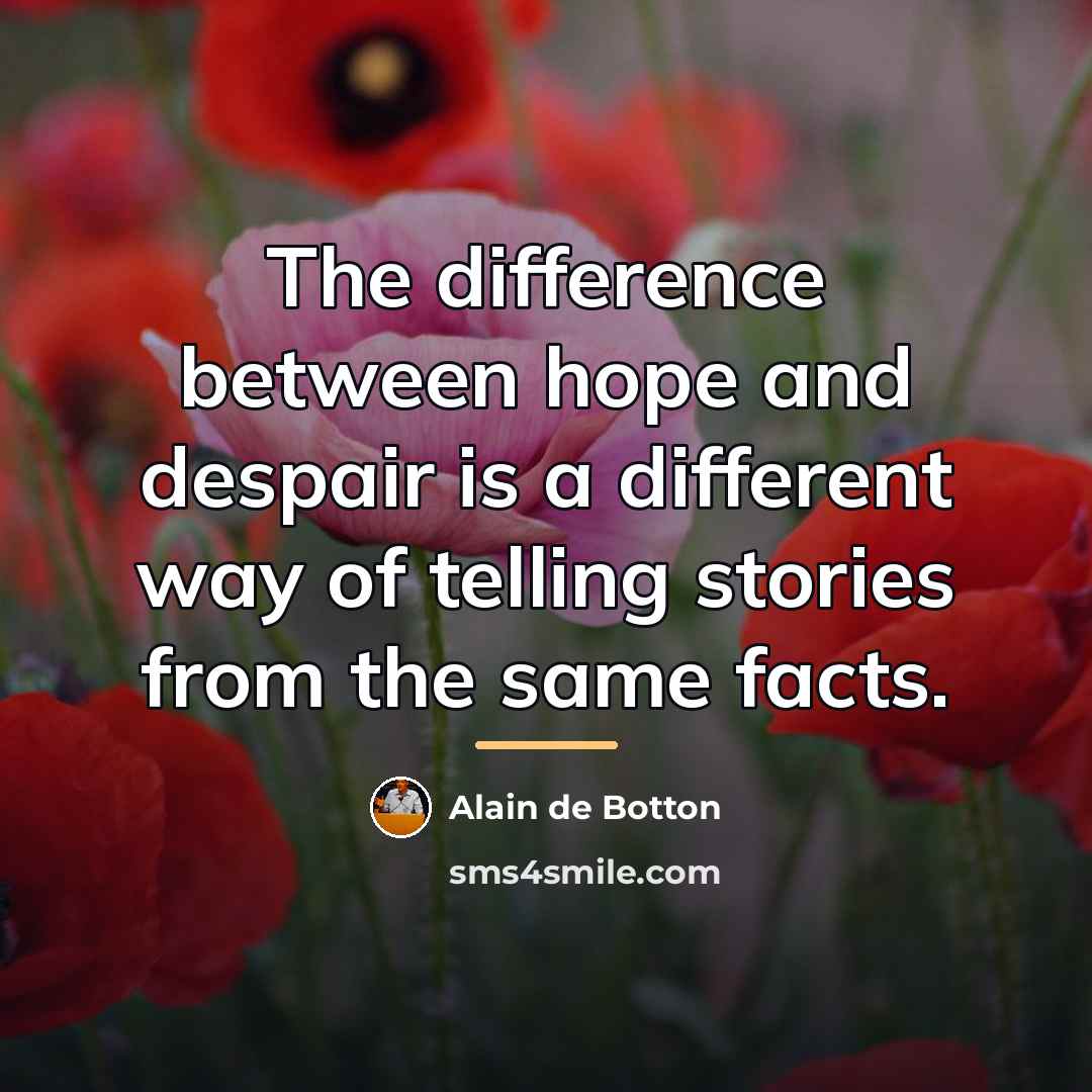 “The difference between hope and despair is a different way…” quote by Alain de Botton