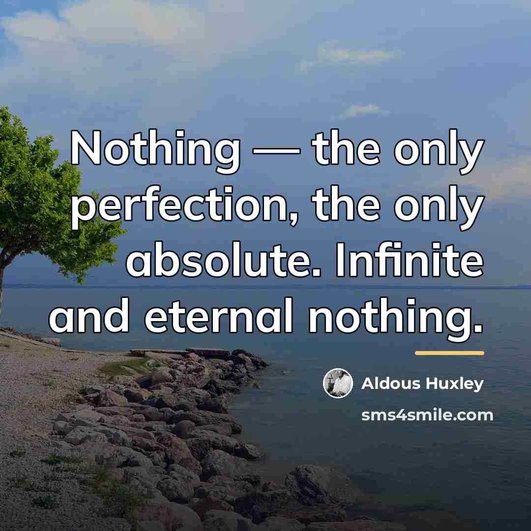 “Nothing — the only perfection, the only absolute. Infinite and…” quote by Aldous Huxley