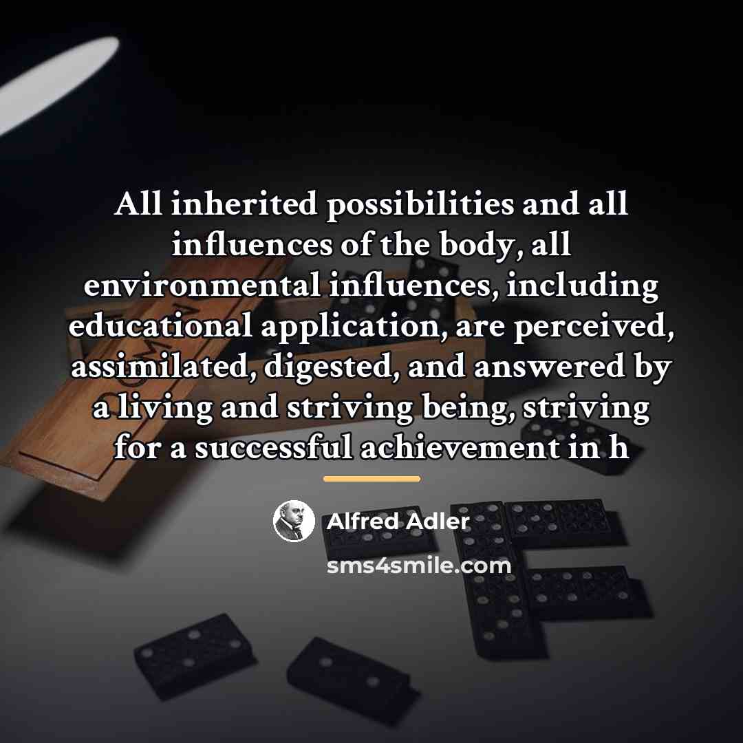 “All inherited possibilities and all influences of the body, all…” quote by Alfred Adler