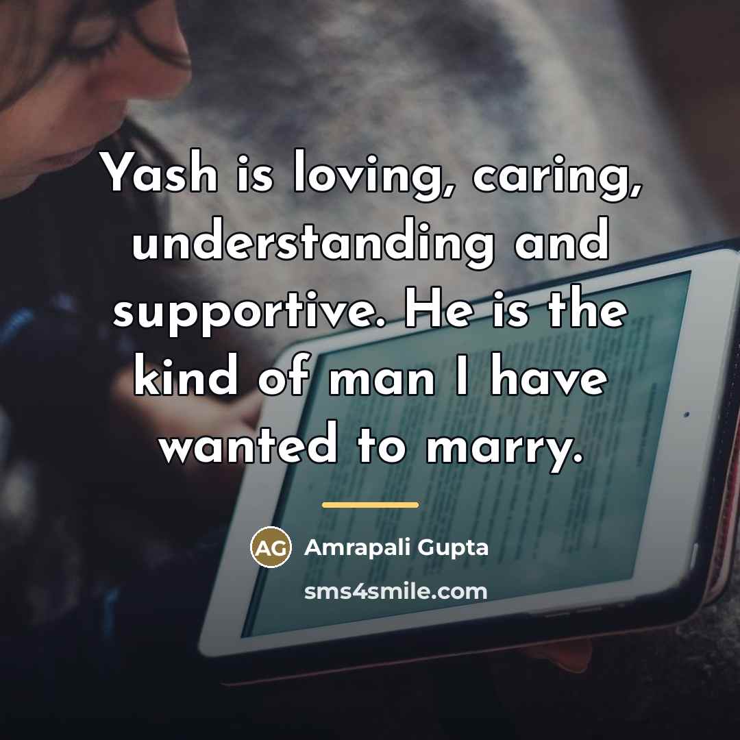“Yash is loving, caring, understanding and supportive. He is the…” quote by Amrapali Gupta
