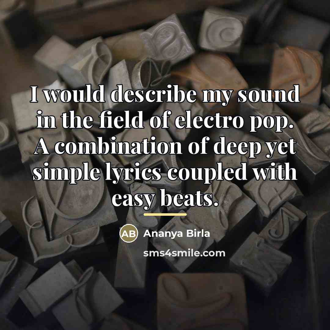 “I would describe my sound in the field of electro…” quote by Ananya Birla