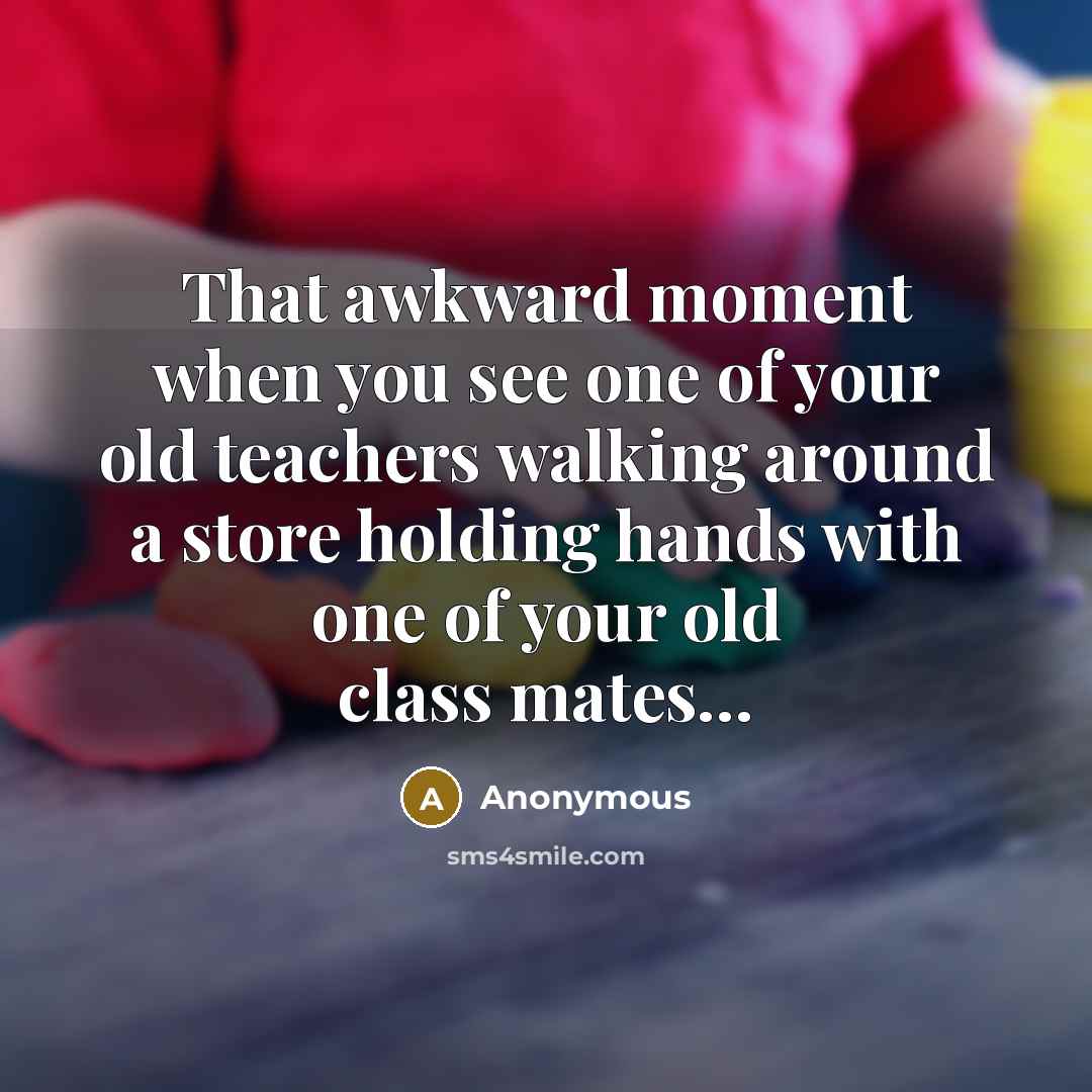 “That awkward moment when you see one of your old…” quote by Anonymous