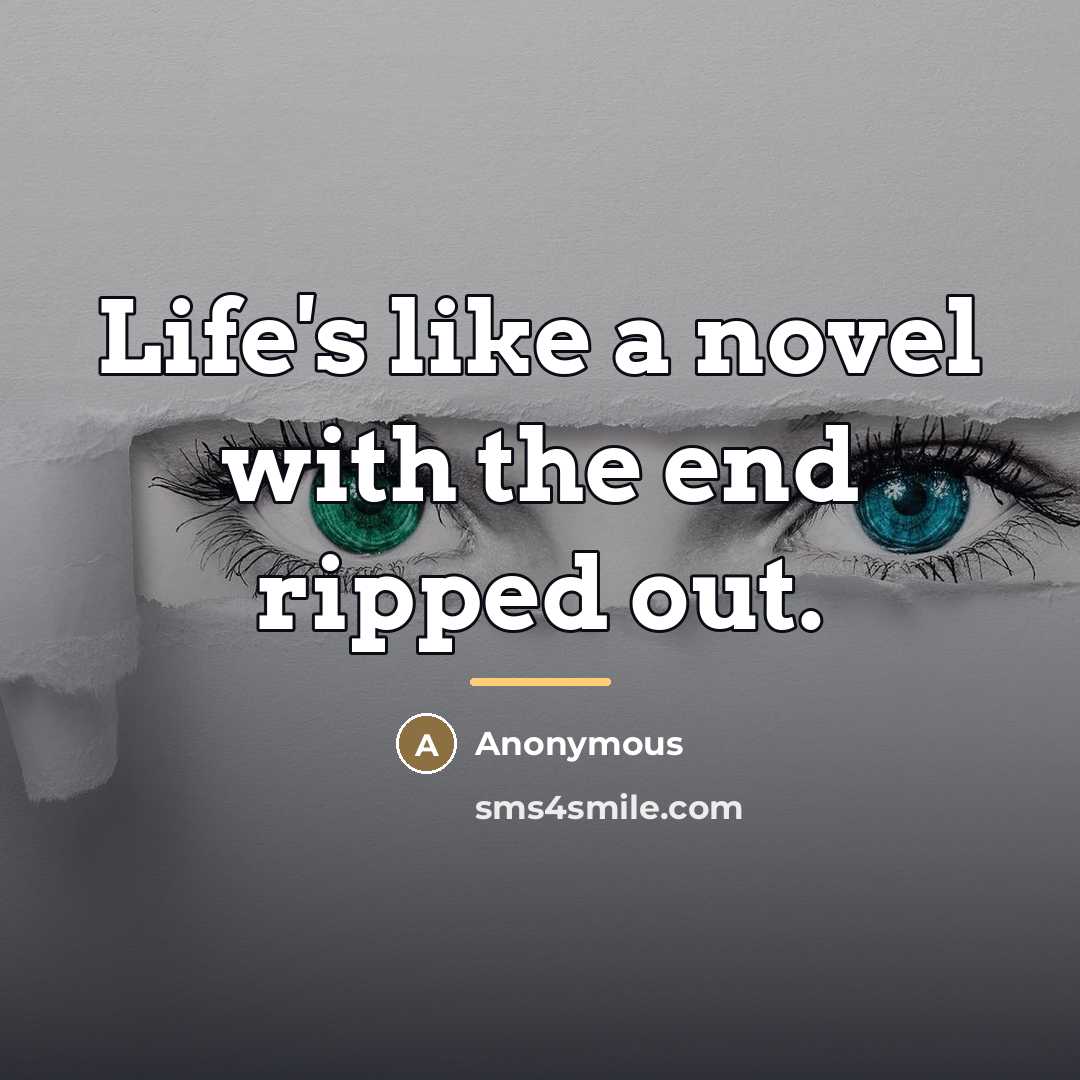“Life's like a novel with the end ripped out.…” quote by Anonymous